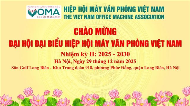 CHÀO MỪNG ĐẠI HỘI ĐẠI BIỂU HIỆP HỘI MÁY VĂN PHÒNG VIỆT NAM (VOMA) – NHIỆM KỲ II (2025 – 2030)